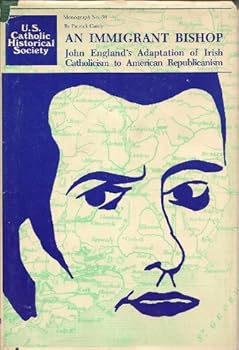 Hardcover An Immigrant Bishop: John England's Adaptation of Irish Catholicism to American Republicanism Book