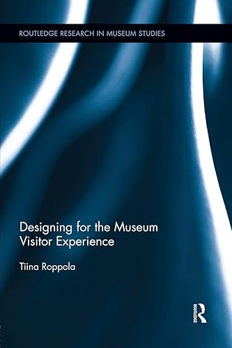 Designing for the Museum Visitor Experience (Routledge Research in Museum Studies)