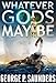 Whatever Gods May Be
