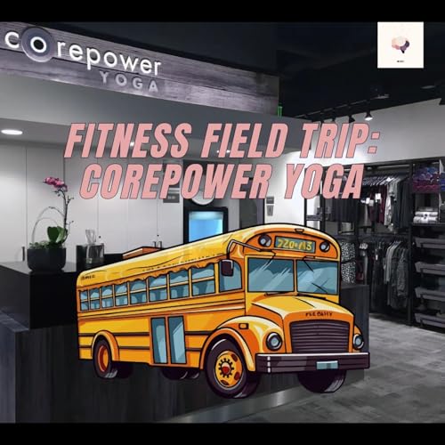 044 - Fitness Field Trip: Core Power Yoga (with Cassie)