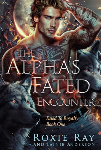 The Alpha's Fated Encounter (Fated To Royalty Book 1)