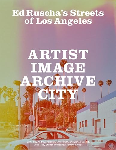 Ed Ruscha's Streets of Los Angeles: Artist, Image, Archive, City