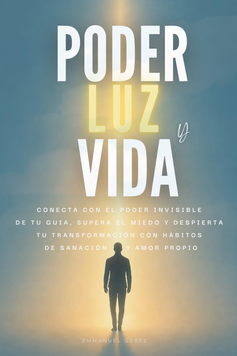 Poder, Luz y Guía: Conecta con el poder invisible de tu guía, supera el miedo y despierta tu transformación, con hábitos de sanación y amor propio..