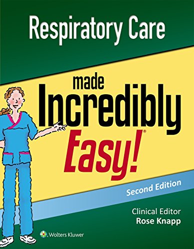 Respiratory Care Made Incredibly Easy (Incredibly Easy! Series®) Respiratory Care Made Incredibly Easy (Incredibly Easy! Series®)