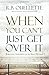 When You Can't Just Get Over It: Biblical Insights for the Real World
