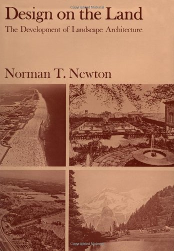 Newton, N: Design on the Land - The Development of Landscape: Development of Landscape Architecture (Belknap Press)