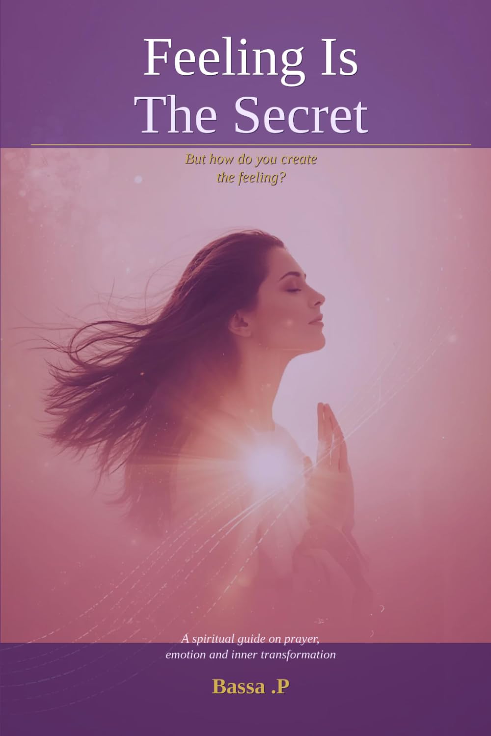 Feeling Is The Secret: But How Do You Create The Feeling