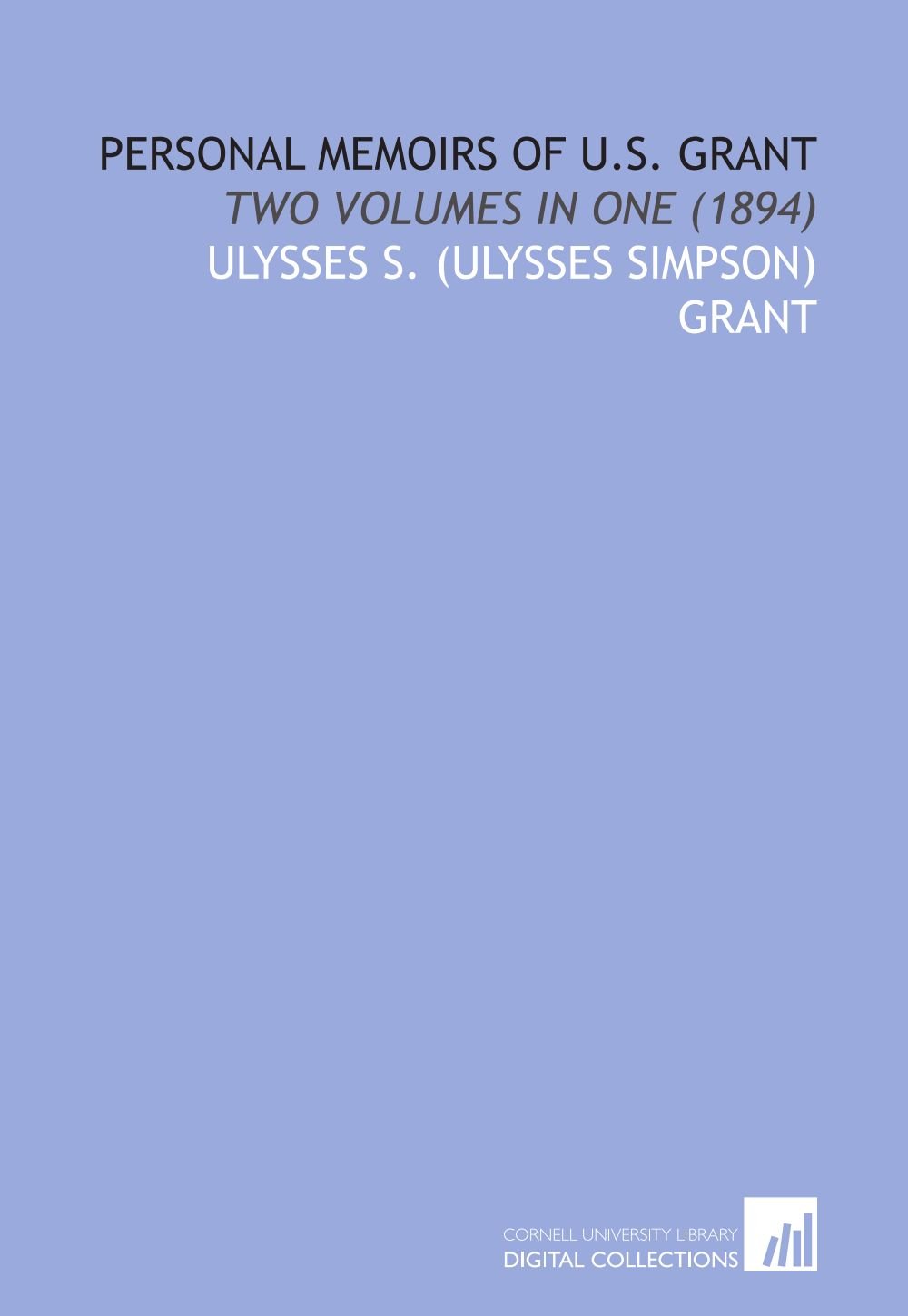 Personal Memoirs of U.S. Grant: Two Volumes in One (1894)
