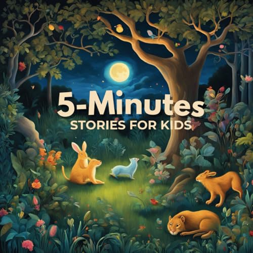 5 Minutes Stories for Kids: To Build Strong Friendships, Teamwork, Express Feelings, Bravely and Kindness