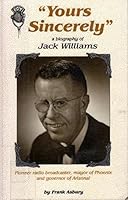 Yours Sincerely: A Biography of Jack Williams 0964030209 Book Cover