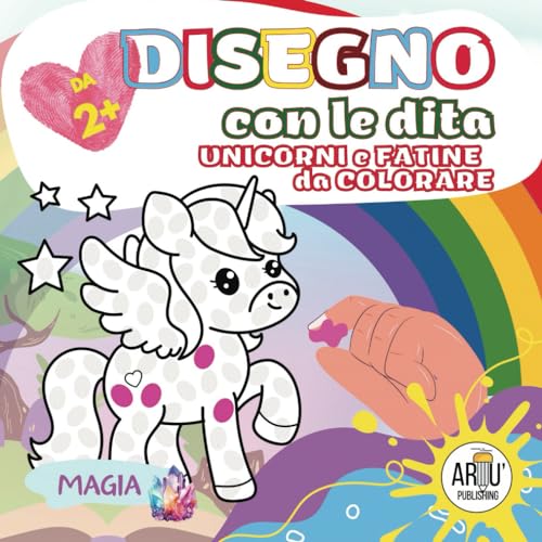 Disegno con le dita. Unicorni e fatine da colorare: Libro da colorare con le dita per bambini dai 2 anni. Un divertente album da disegnare con le impronte digit