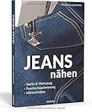  Jeans nähen. Stoffe & Werkzeug, Passformoptimierung, Nähtechniken. Hose selbst nähen? Kein Problem mit den einfachen Anleitungen in diesem Nähbuch! Auch für Hobbyschneiderinnen & Näh-Anfänger geeignet