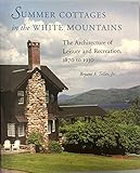 Summer Cottages in the White Mountains: The Architecture of Leisure and Recreation, 1870 to 1930