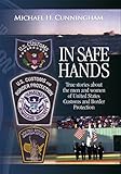 In Safe Hands: True Stories About the Men and Women of United States Customs and Border Protection