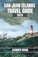 SAN JUAN ISLANDS TRAVEL GUIDE: Unveiling Local Gems: Hidden Beaches, Local Treasures, and Off-the-Beaten-Path Adventures (Rivera Travel Tours & Adventures) B0D9BBCCSL Book Cover