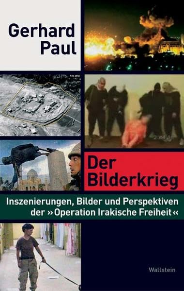 Der Bilderkrieg: Inszenierungen, Bilder und Perspektiven der »Operation Irakische Freiheit«
