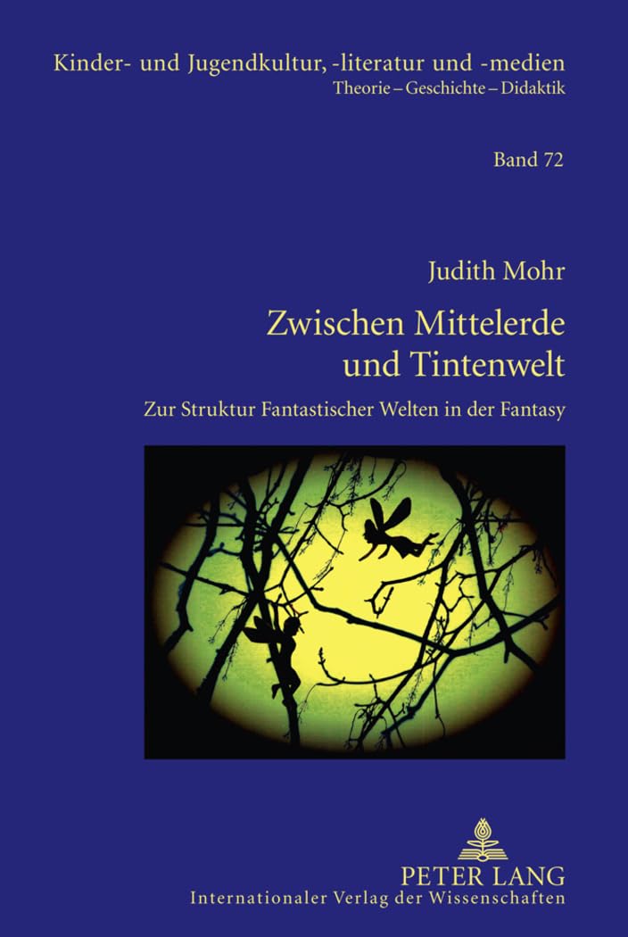 Zwischen Mittelerde und Tintenwelt: Zur Struktur Fantastischer Welten in der Fantasy (Kinder- und Jugendkultur, -literatur und -medien, Band 72)