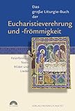 Das große Liturgie-Buch der Eucharistieverehrung und -frömmigkeit: Feierformen, Texte, Bilder und Lieder (mit CD-Rom) (Das große Liturgie-Buch: Feierformen, Texte, Bilder und Lieder) - Herausgeber: Guido Fuchs 