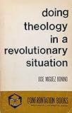 Doing Theology in a Revolutionary Situation (Confrontation books)
