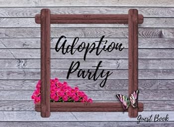 Adoption Party Guest Book : With Gift Log - Celebrate the Adoption of a New Child - Room for over 100 Guests to Sign and Leave a Message - 54 Pages - 8. 25x6 Inches - Beautiful Glossy Finish