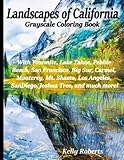 Landscapes of California Grayscale Coloring Book: With Yosemite, Lake Tahoe, Pebble Beach, San Francisco, Big Sur, Carmel, Monterey, Mt. Shasta, Los ... and much more! (Our Beautiful United States)