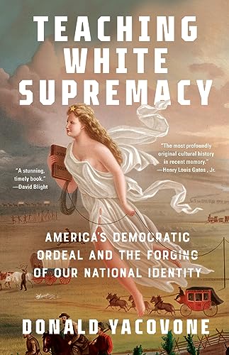 Teaching White Supremacy: America's Democratic Ordeal and the Forging of Our National Identity