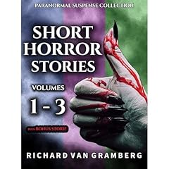Short Horror Stories Volumes 1-3 (Paranormal Suspense Collection) Audiobook By Richard Van Gramberg cover art