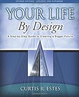 Your Life By Design: A Step-by-Step Guide to Creating a Bigger Future 0981478611 Book Cover
