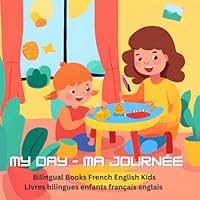 My Day – Ma journée: Bilingual Books French English Kids/Livres bilingues enfants français anglais (Spanish Edition) B0F6D39WLR Book Cover