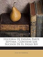 Historia De España: Parte Septima : Contiene Los Sucesos De El Syglo Xiv 1245724657 Book Cover