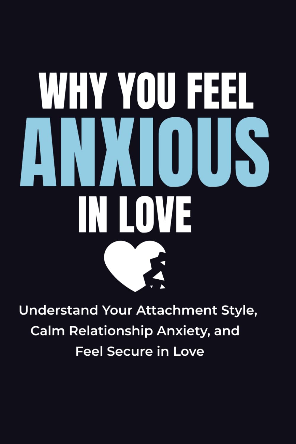 WHY YOU FEEL ANXIOUS IN LOVE: Understand Your Attachment Pattern and Finally Feel Secure in Relationships