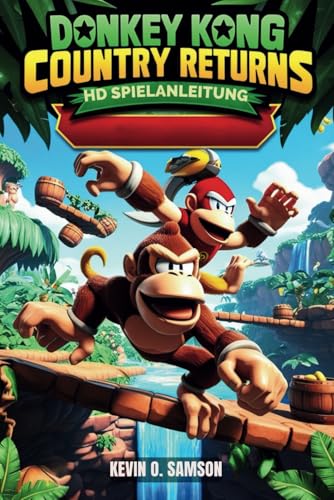 DONKEY KONG COUNTRY RETURNS HD SPIELANLEITUNG: Entschlüsselung von Geheimnissen, Speedrun-Taktiken, fortgeschrittenes Jump'n'Run und das Meistern jeder Herausforderung im Spiel