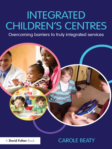 Integrated Children's Centres: Overcoming Barriers to Truly Integrated Services      Kindle Edition
