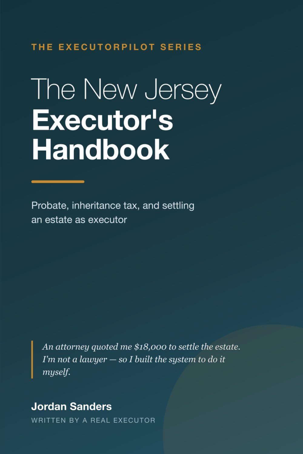 The New Jersey Executor's Handbook: A Plain-English Guide to Probate, Inheritance Tax, and Settling an Estate as Executor