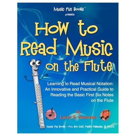 How to Read Music on the Flute: Learning to Read Musical Notation: An Innovative and Practical Guide to Reading the Basic First Six Notes on the Flute
