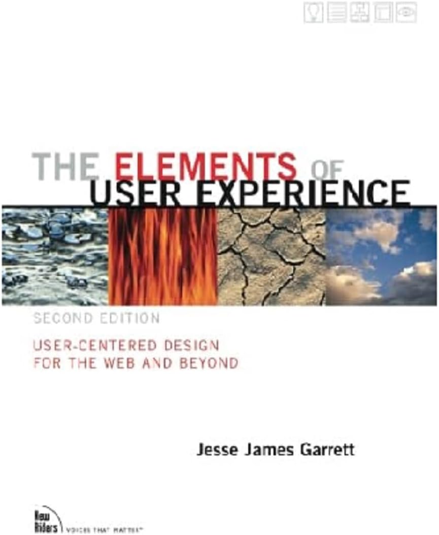 The Elements of User Experience: User-Centered Design for the Web and Beyond (2nd Edition)