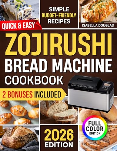 Quick & Easy Zojirushi Bread Machine Cookbook: Lots of Simple & Healthy Artisan, Gluten-Free, and Whole Grain Recipes for Perfect Natural Homemade Bread Without Ingredient Waste