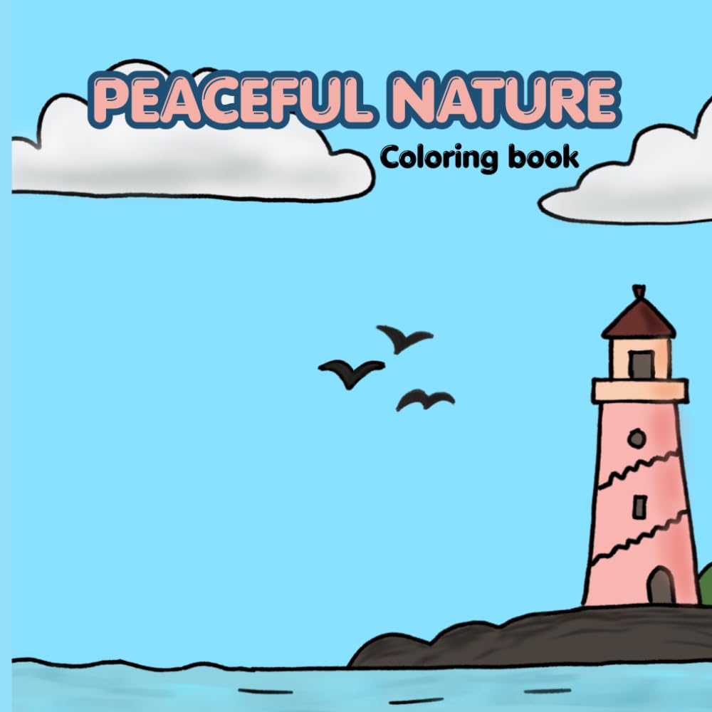Peaceful Nature Coloring book: Simple and cute nature hand-drawn pages for relaxation and for all ages