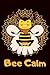 Bee Calm: Bee Calm HoneyBee Notebook Honey Bee Journal Bee Diary Bumble Bee Planner Gift for Bee Lovers and Beekeepers