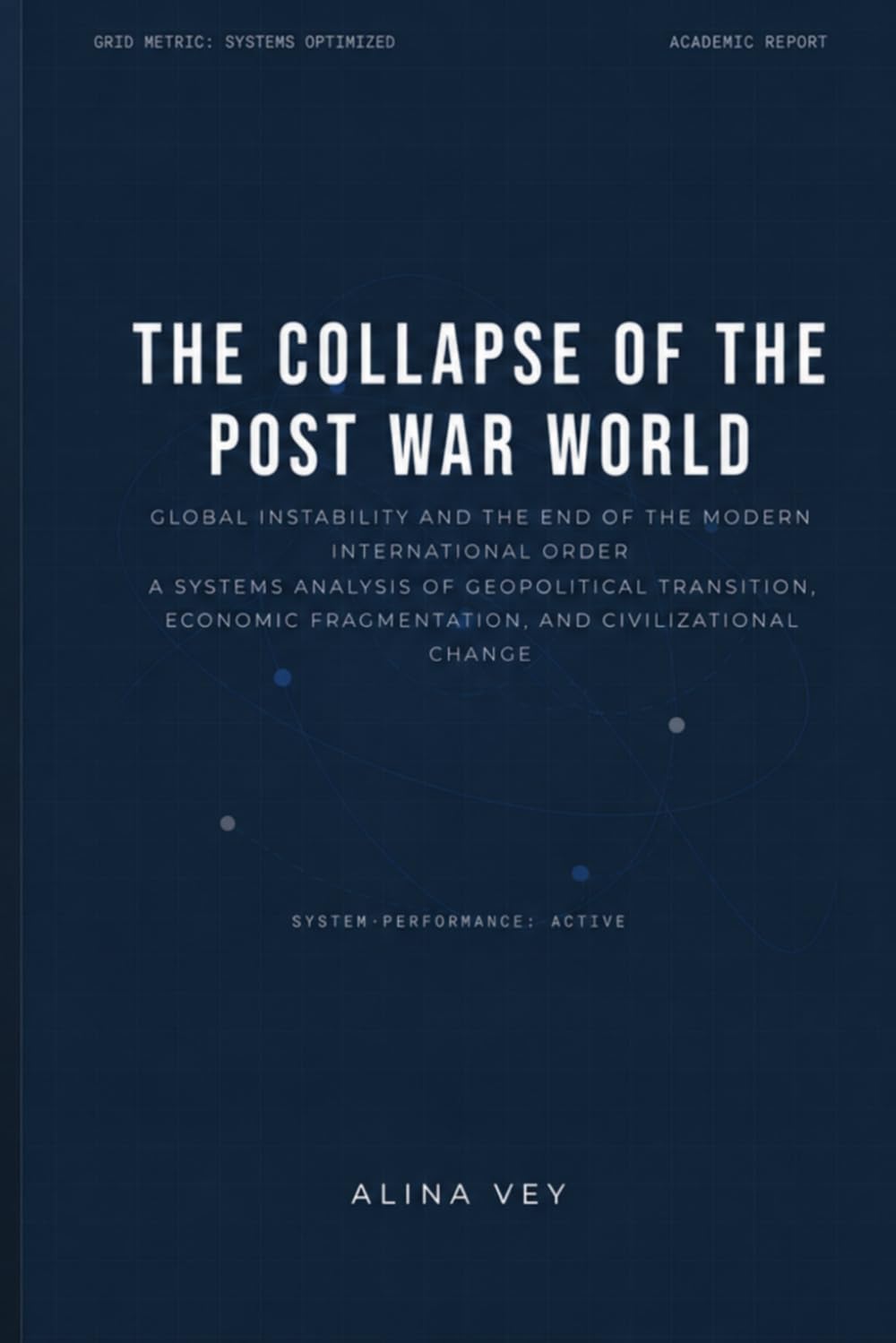 THE COLLAPSE OF THE POST WAR WORLD: Global Instability and the End of the Modern International Order