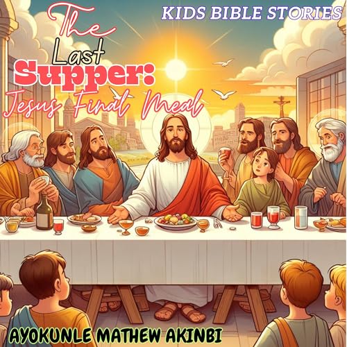 The Last Supper: Jesus's Final Meal by Ayokunle Mathew Akinbi episode artwork