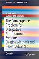 The Convergence Problem for Dissipative Autonomous Systems: Classical Methods and Recent Advances 3319234064 Book Cover