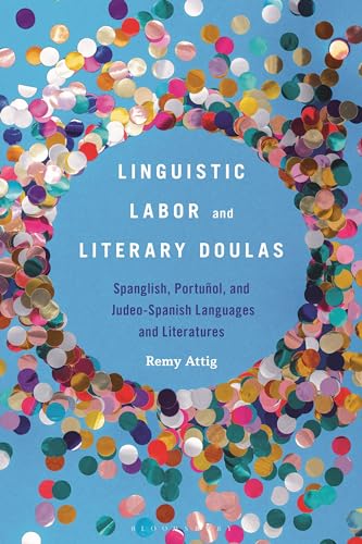 Linguistic Labor and Literary Doulas: Spanglish, Portuñol, and Judeo-Spanish Languages and Literatures