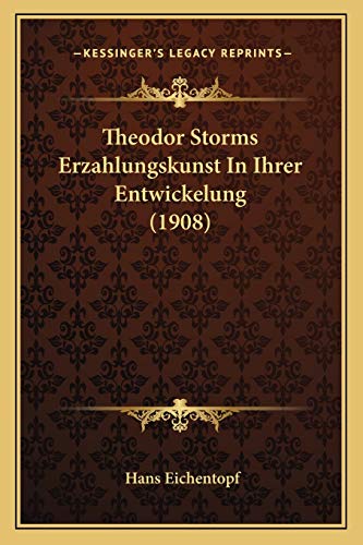 Theodor Storms Erzahlungskunst In Ihrer Entwickelung (1908) (German Edition)