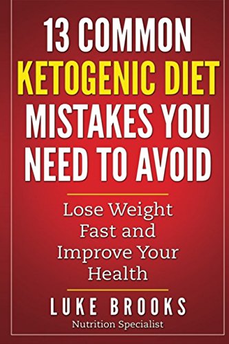 Ketogenic Diet: 13 Common Ketogenic Diet Mistakes You Need To Avoid (Ketogenic Diet, Ketogenic Diet For Beginners, Ketogenic Cookbook, Ketogenic Diet 