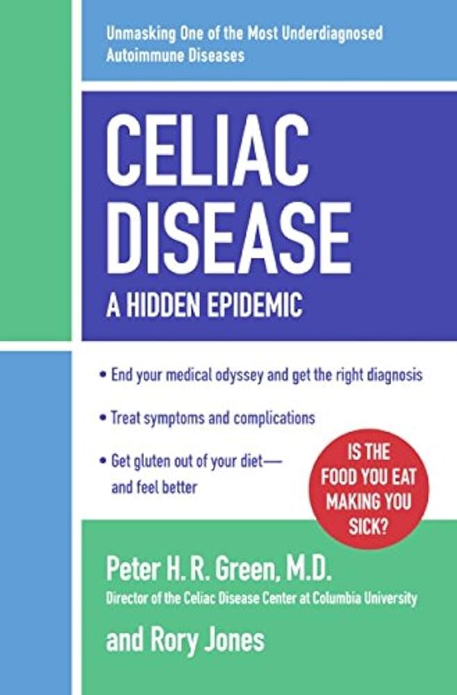 Celiac Disease: A Hidden Epidemic: Green M.D., Peter H.R.