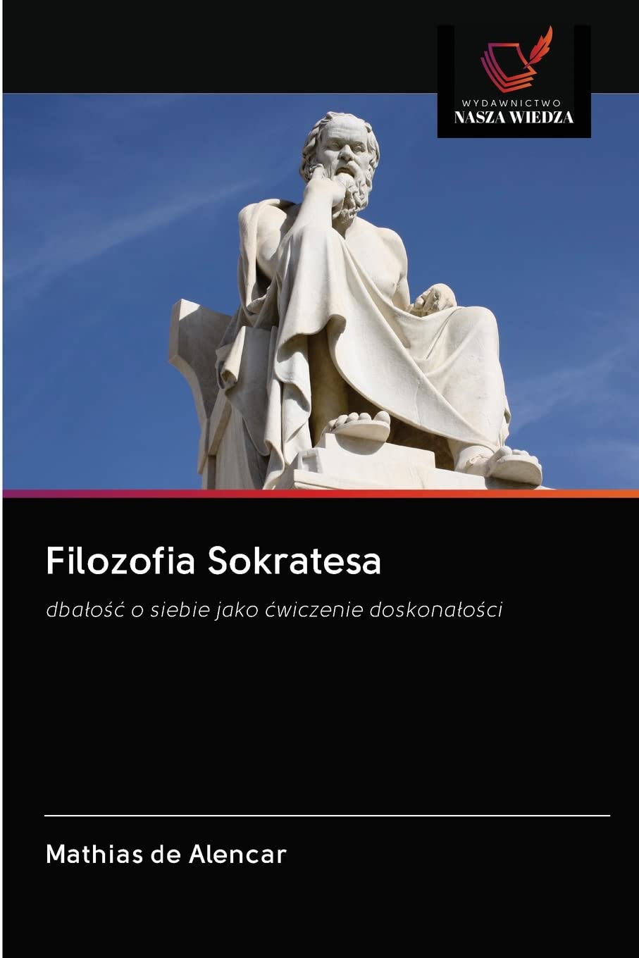 Filozofia Sokratesa: dba¿o¿¿ o siebie jako ¿wiczenie doskona¿o¿ci