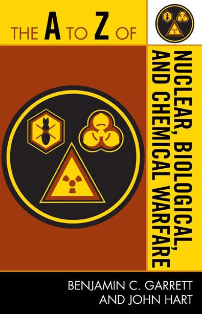 The A to Z of Nuclear, Biological and Chemical Warfare (The A to Z Guide Series Book 90)