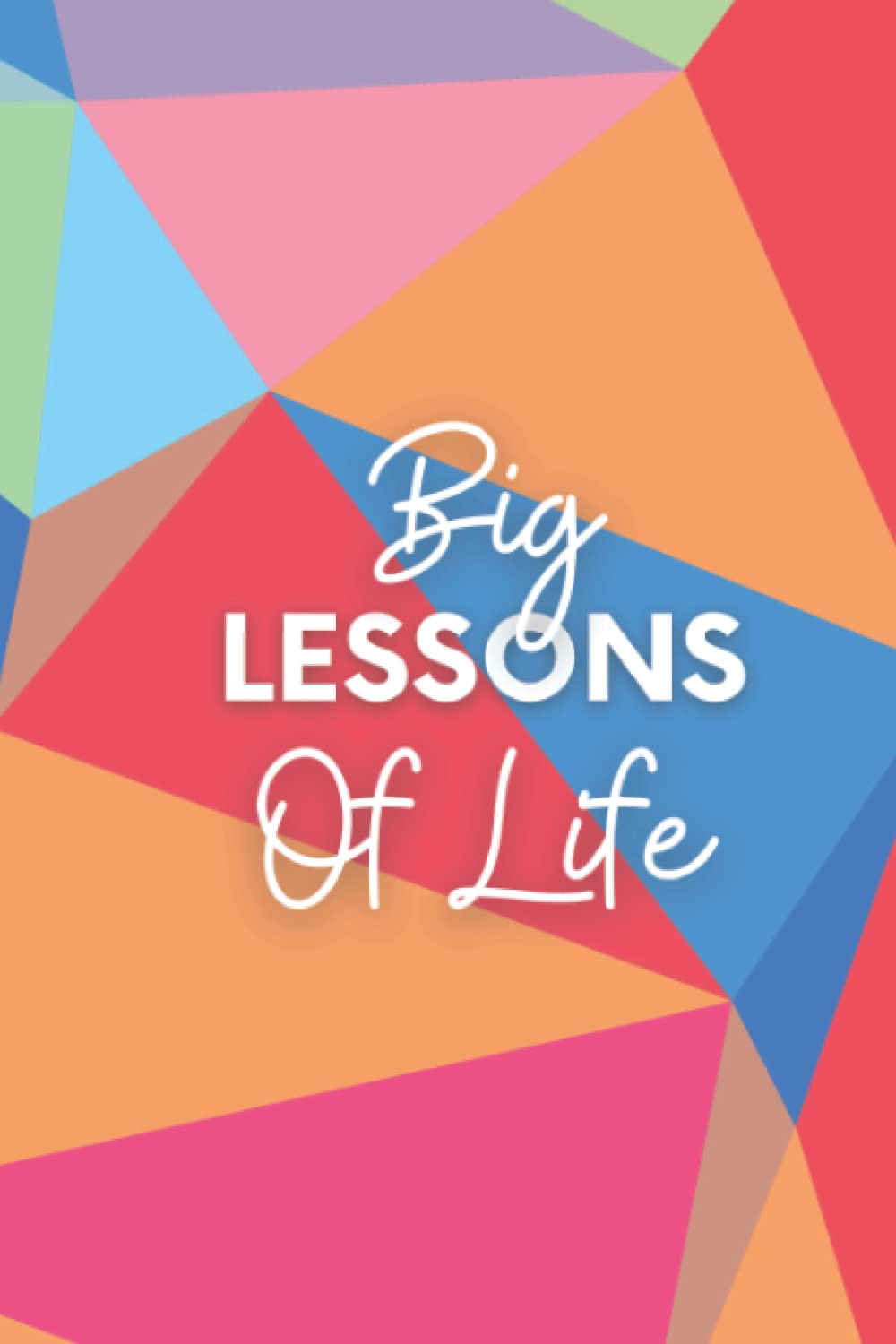 Big lessons of Life: with 120 lined pages 6” x 9” perfect for everyday use | A journal with spaced lines to leave plenty of room for writing | vivid composition notebook