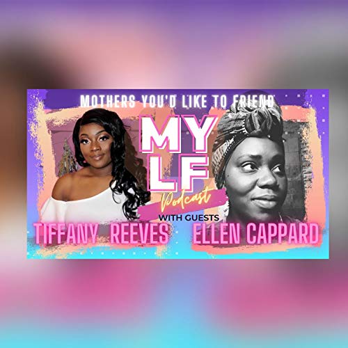 MYLF Podcast with guest Tiffany Reeves and Ellen Cappard Podcast Por  arte de portada